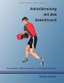 Athletiktraining mit dem Gewichtssack: Grundlagen, Übungskatalog, Trainingsprogramme