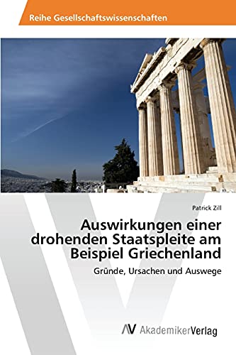 Auswirkungen einer drohenden Staatspleite am Beispiel Griechenland: Gründe, Ursachen und Auswege