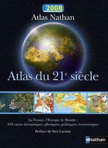 Atlas du 21e siècle 2008 : la France, l'Europe, le monde : 670 cartes thématiques, physiques, politiques, économiques