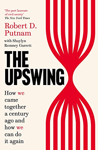Putnam, Robert D. The Upswing, How We Came Together A Century Ago And How We Can Do It Again