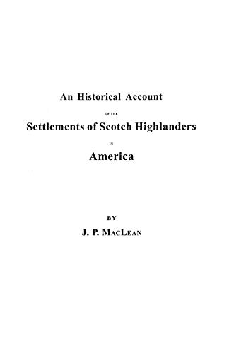 An Historical Account of the Settlements of Scotch Highlanders in America Prior to the Peace of 1783, Together with Notices of Highland Regiments and