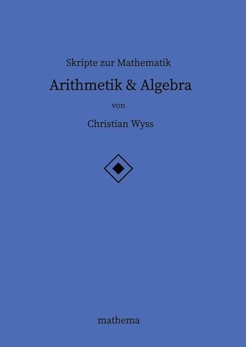 Skripte zur Mathematik - Arithmetik & Algebra: DE