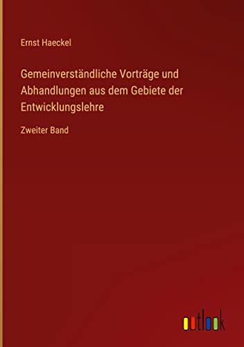 Gemeinverständliche Vorträge und Abhandlungen aus dem Gebiete der Entwicklungslehre: Zweiter Band