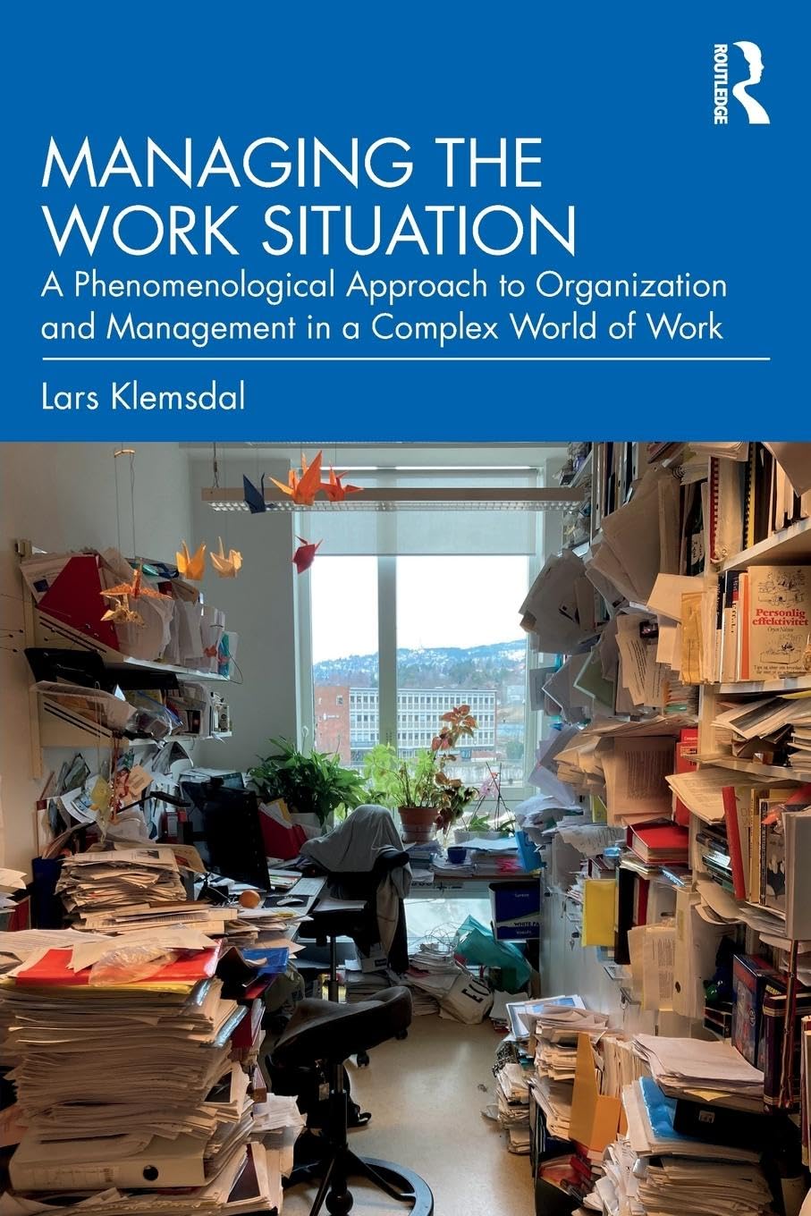Managing the Work Situation: A Phenomenological Approach to Organization and Management in a Complex World of Work