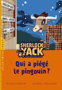 Sherlock Yack, zoo-détective. Qui a piégé le pingouin ?