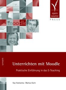 Unterrichten mit Moodle. Praktische Einführung in das E-Teaching