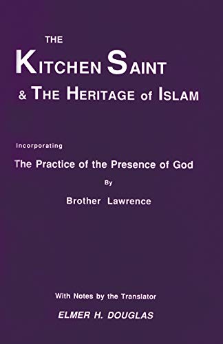 The Kitchen Saint and the Heritage of Islam: Incorporating the Practice of the Presence of God (Princeton Theological Monograph Series, Band 18)