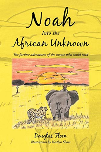 Noah Into the African Unknown: The Further Adventures of the Mouse Who Could Read