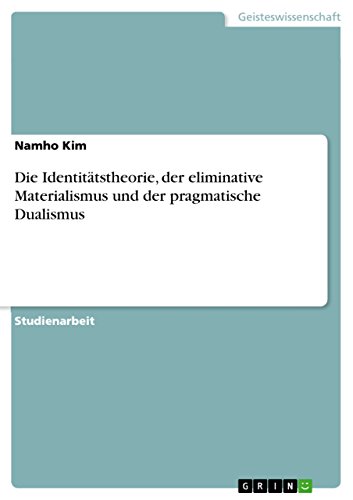 Die Identitätstheorie, der eliminative Materialismus und der pragmatische Dualismus