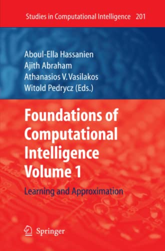 Foundations of Computational Intelligence: Volume 1: Learning and Approximation (Studies in Computational Intelligence, Band 201)