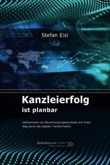 Kanzleierfolg ist planbar: Geheimnisse von Steuerberatungskanzleien auf ihrem Weg durch die digitale Transformation