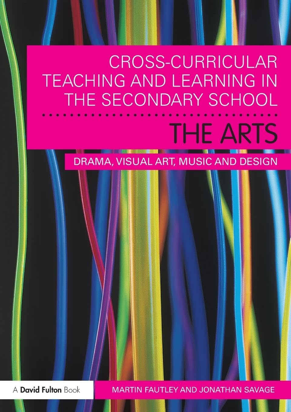 Cross-Curricular Teaching and Learning in the Secondary School… The Arts: Drama, Visual Art, Music and Design