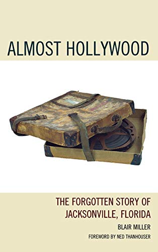 Almost Hollywood: The Forgotten Story of Jacksonville, Florida