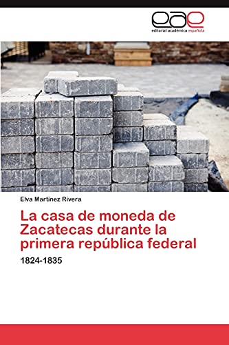 La casa de moneda de Zacatecas durante la primera república federal: 1824-1835