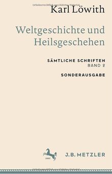 Karl Löwith: Weltgeschichte und Heilsgeschehen: Sämtliche Schriften, Band 2 (Sämtliche Schriften, 2)