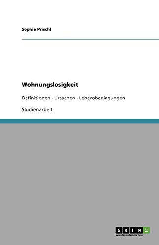 Wohnungslosigkeit: Definitionen - Ursachen - Lebensbedingungen