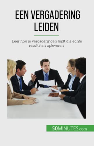 Een vergadering leiden: Leer hoe je vergaderingen leidt die echte resultaten opleveren
