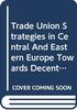 Trade Union Strategies in Central And Eastern Europe Towards Decent Work