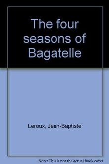 The four seasons of Bagatelle