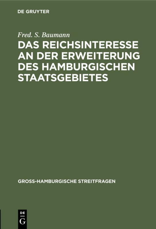 Das Reichsinteresse an der Erweiterung des Hamburgischen Staatsgebietes (Gross-Hamburgische Streitfragen, H. 1, Band 1)