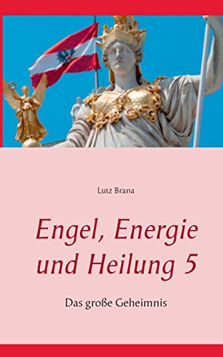 Engel, Energie und Heilung 5: Das große Geheimnis