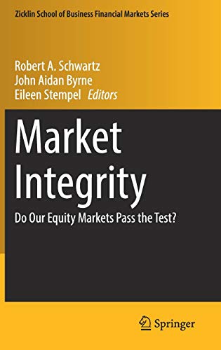 Market Integrity: Do Our Equity Markets Pass the Test? (Zicklin School of Business Financial Markets Series)