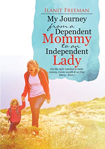 My Journey from a Dependent Mommy to an Independent Lady: Get the right mindset to make money, create wealth & set free Diary - Part 1