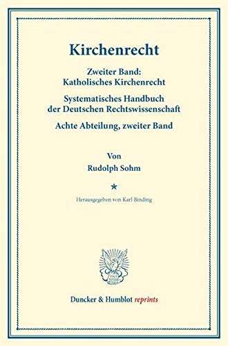 Kirchenrecht.: Zweiter Band: Katholisches Kirchenrecht. Mit einem Namen- und Sachverzeichnis über Band I und II. Systematisches Handbuch der Deutschen ... Karl Binding. (Duncker & Humblot reprints)
