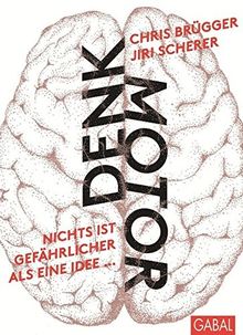 Denkmotor: Nichts ist gefährlicher als eine Idee, wenn es die einzige ist (Dein Business)