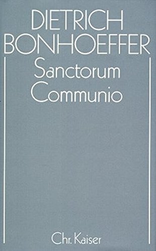 Dietrich Bonhoeffer Werke, Bd.1: Sanctorum Communio: Eine dogmatische Untersuchung zur Soziologie der Kirche