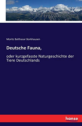 Deutsche Fauna,: oder kurzgefasste Naturgeschichte der Tiere Deutschlands