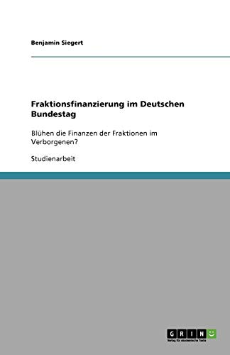 Fraktionsfinanzierung im Deutschen Bundestag: Blühen die Finanzen der Fraktionen im Verborgenen?