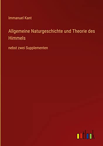 Allgemeine Naturgeschichte und Theorie des Himmels: nebst zwei Supplementen