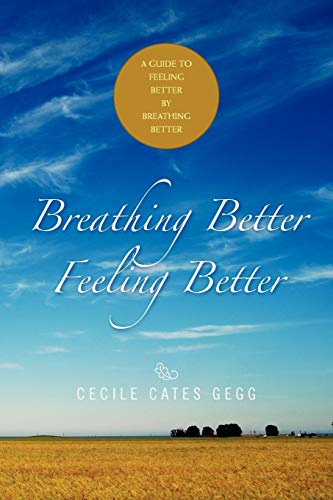 Breathing Better- Feeling Better: A guide to Feeling Better by Breathing Better