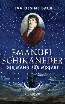 Emanuel Schikaneder: Der Mann für Mozart