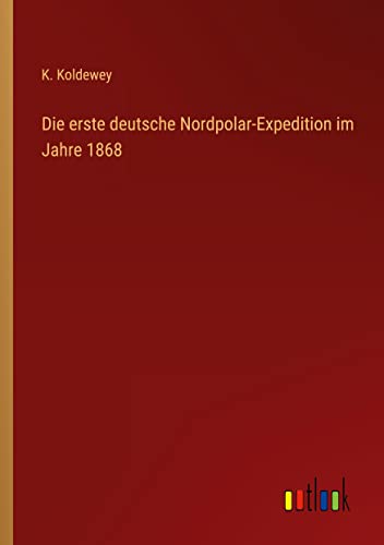 Die erste deutsche Nordpolar-Expedition im Jahre 1868