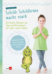 Schildi Schildkröte macht stark: Die besten Übungen aus Yoga und Kinesiologie für mehr innere Stärke