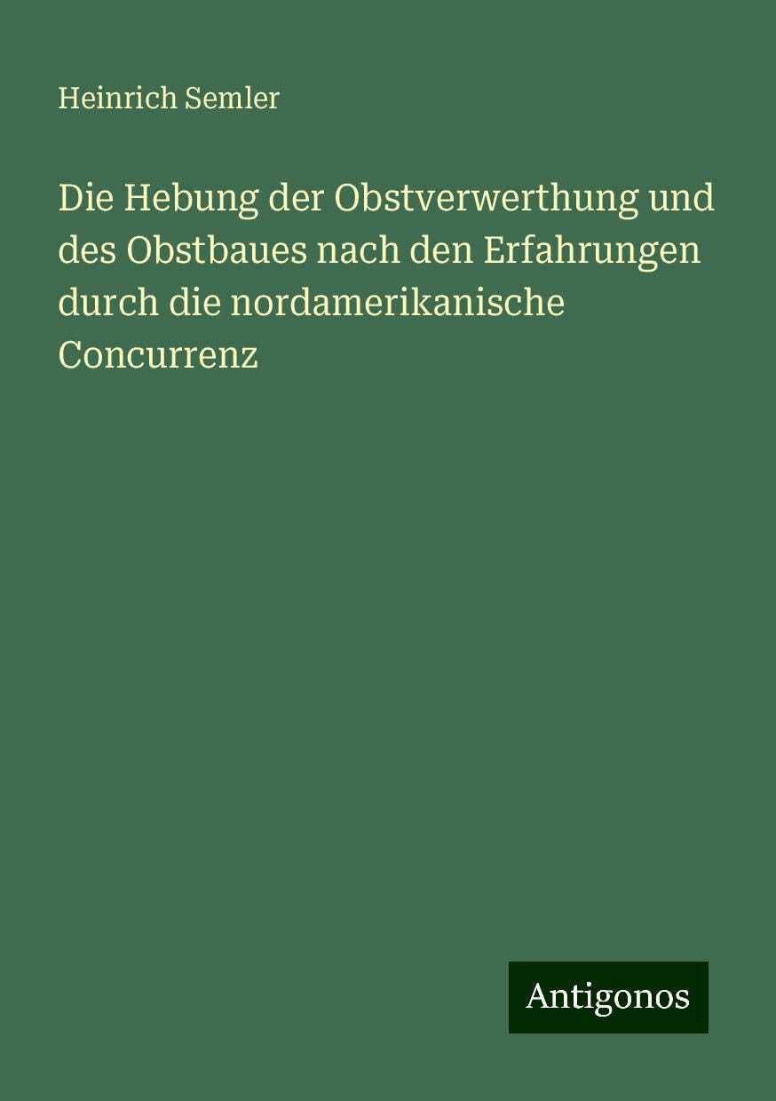Die Hebung der Obstverwerthung und des Obstbaues nach den Erfahrungen durch die nordamerikanische Concurrenz