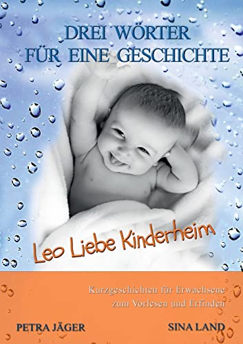 Drei Wörter für eine Geschichte: Leo Liebe Kinderheim