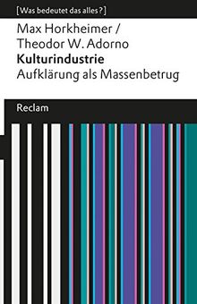 Kulturindustrie: Aufklärung als Massenbetrug (Was bedeutet das alles?) (Reclams Universal-Bibliothek)