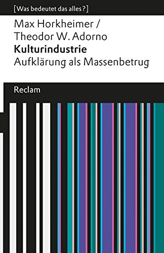Max Horkheimer Kulturindustrie, Aufklärung Als Massenbetrug (Was Bedeutet Das Alles?) (Reclams Universal-Bibliothek)