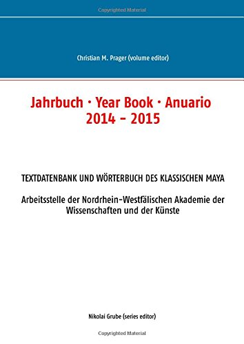 Jahrbuch · Year Book · Anuario 2014 - 2015: Textdatenbank und Wörterbuch des Klassischen Maya