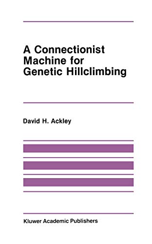 A Connectionist Machine for Genetic Hillclimbing (The Springer International Series in Engineering and Computer Science, 28, Band 28)