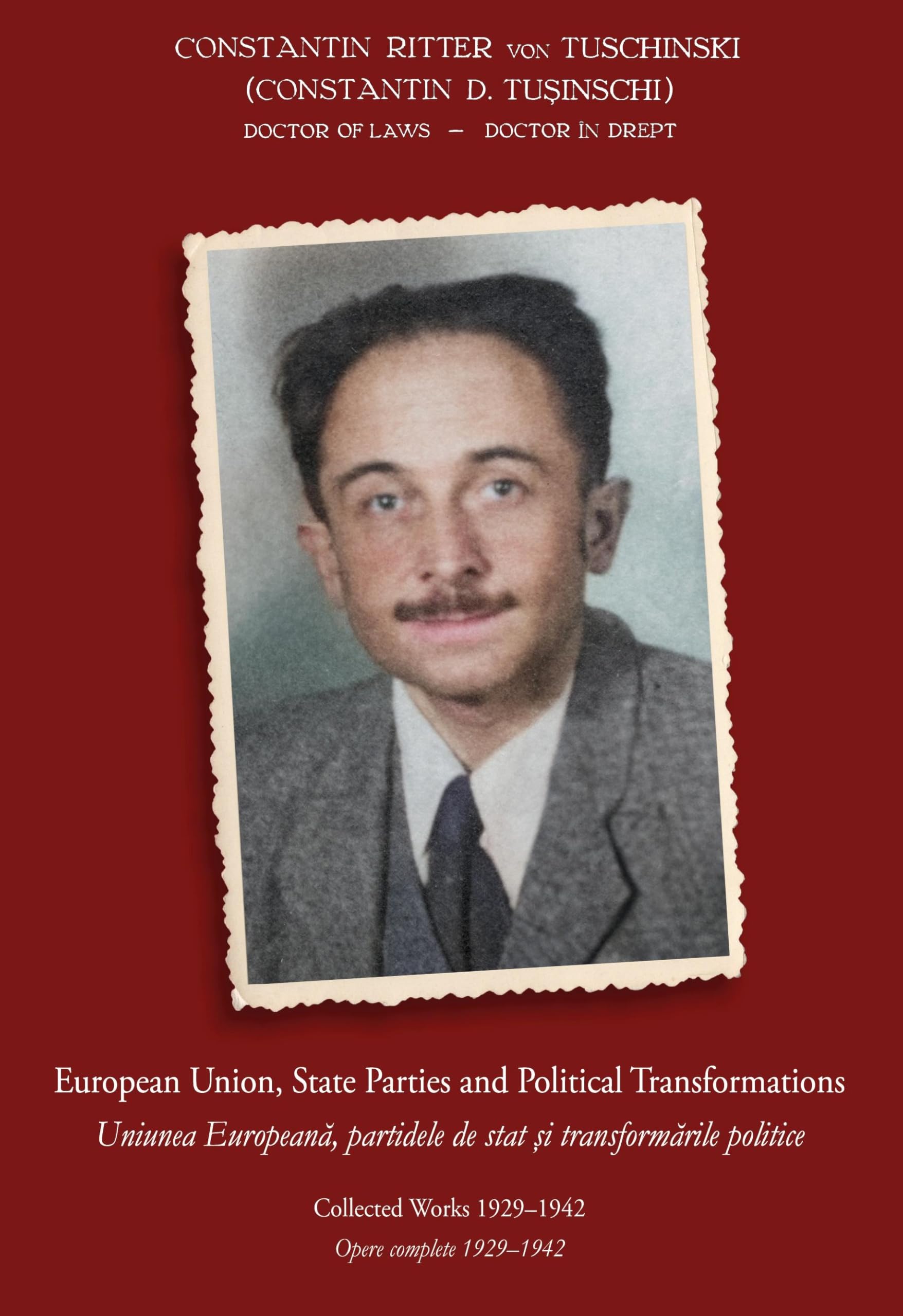European Union, State Parties and Political Transformations - Collected Works 1929 - 1942: Uniunea Europeana, partidele de stat si transformarile ... Tusinschi (Constantin Ritter von Tuschinski))