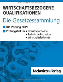 Wirtschaftsbezogene Qualifikationen - Die Gesetzessammlung: IHK-Prüfung 2019