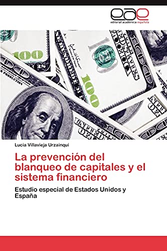 La prevención del blanqueo de capitales y el sistema financiero: Estudio especial de Estados Unidos y España