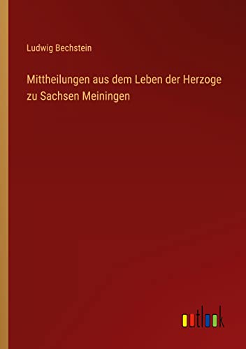 Mittheilungen aus dem Leben der Herzoge zu Sachsen Meiningen