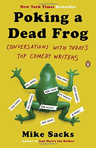 Poking a Dead Frog: Conversations with Todays Top Comedy Writers
