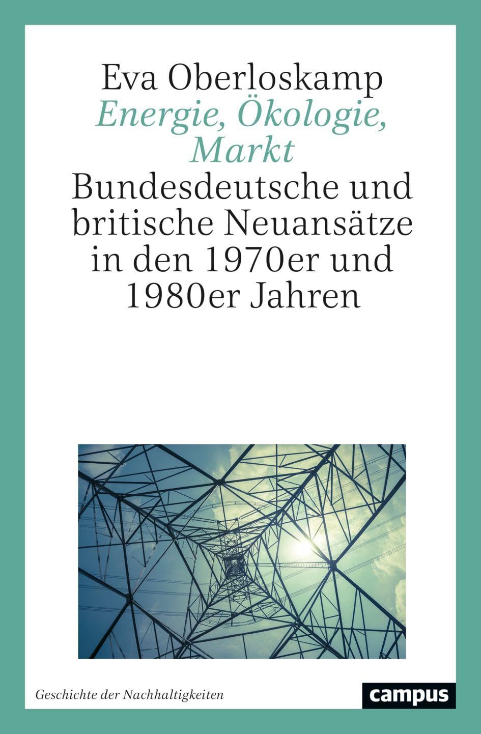Energie, Ökologie, Markt: Bundesdeutsche und britische Neuansätze in den 1970er und 1980er Jahren (Geschichte der Nachhaltigkeiten, 2)