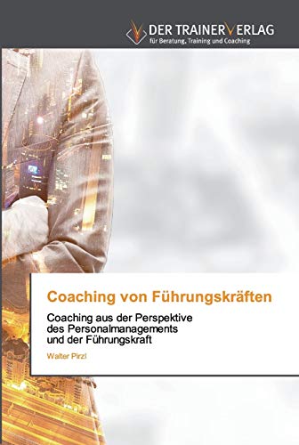Coaching von Führungskräften: Coaching aus der Perspektive des Personalmanagements und der Führungskraft